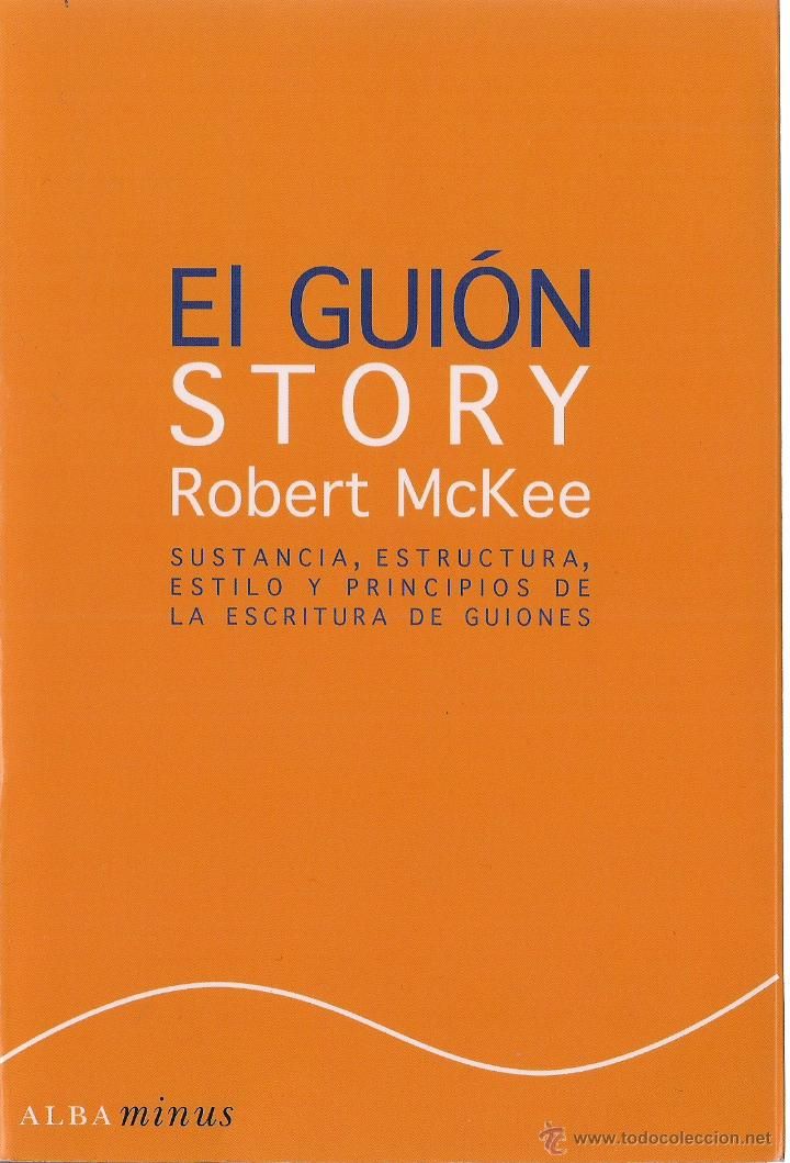 El guion. Sustancia, estructura, estilo y principios de la escritura de guiones