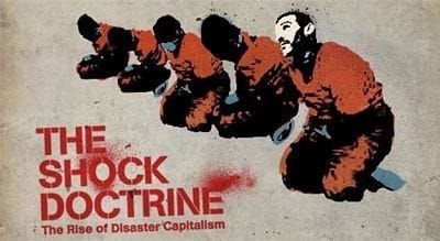 The Shock Doctrine: The Rise of Disaster Capitalism