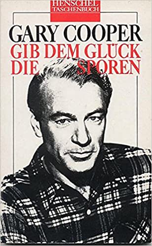 Gary Cooper: Gib dem Glück die Sporen -  Die Geschichte meines Lebens