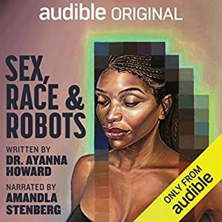 Sex, Race, and Robots: How to Be Human in the Age of AI
