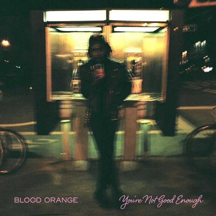 Blood Orange: You're Not Good Enough