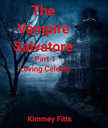 The Vampire Salvatore: Part 1 Loving Celeste