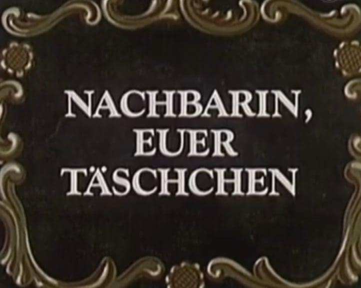 Nachbarin, Euer Täschchen