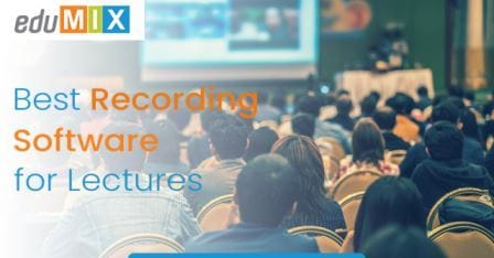 Best recording software for lectures | Lecture Capture System | Edumix