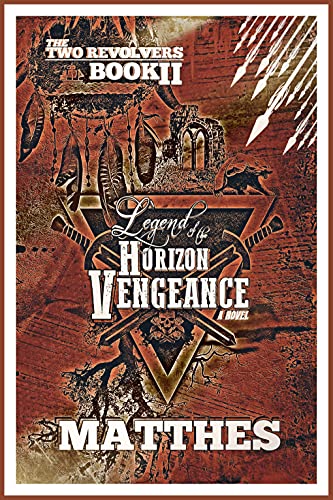 Legend of the Horizon Vengeance (The Two Revolvers Saga Book 2)
