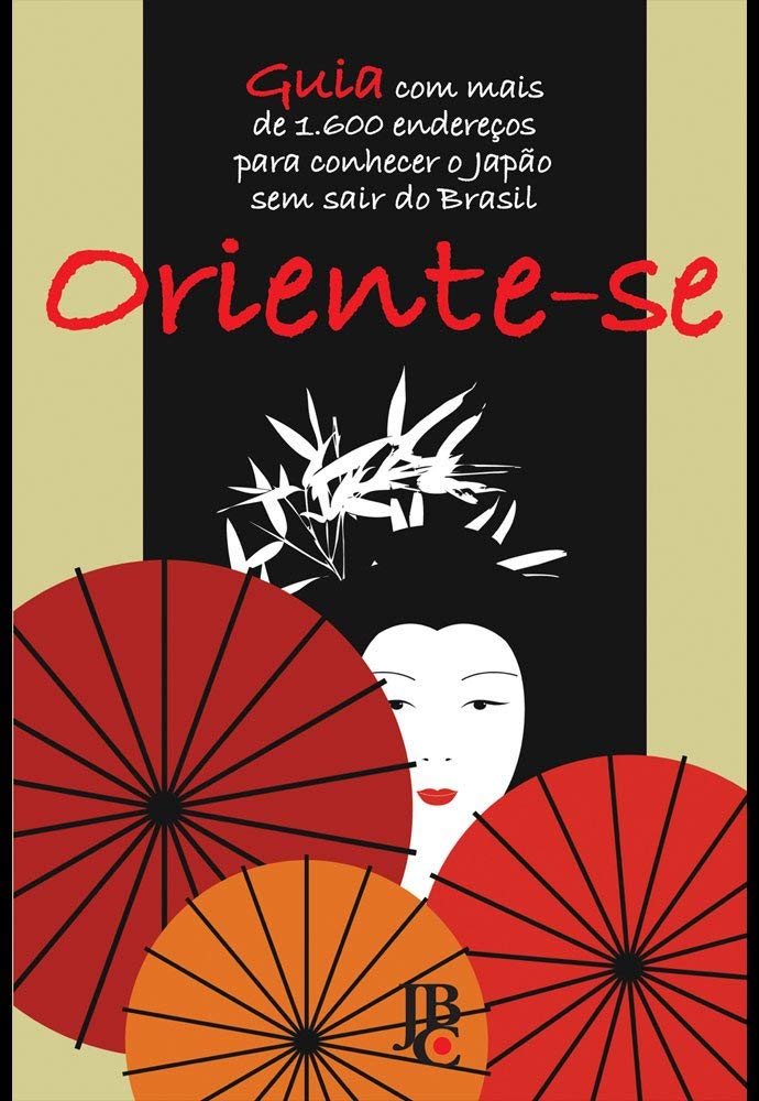Oriente-se: Guia com Mais de 1.600 Endereços Para Conhecer o Japão sem Sair do Brasil