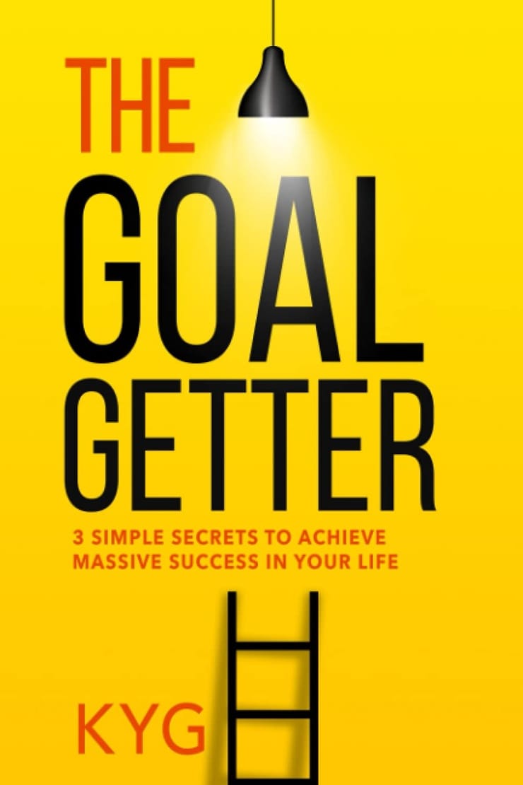 The Goal Getter: 3 Simple Secrets To Achieve Massive Success In Your Life