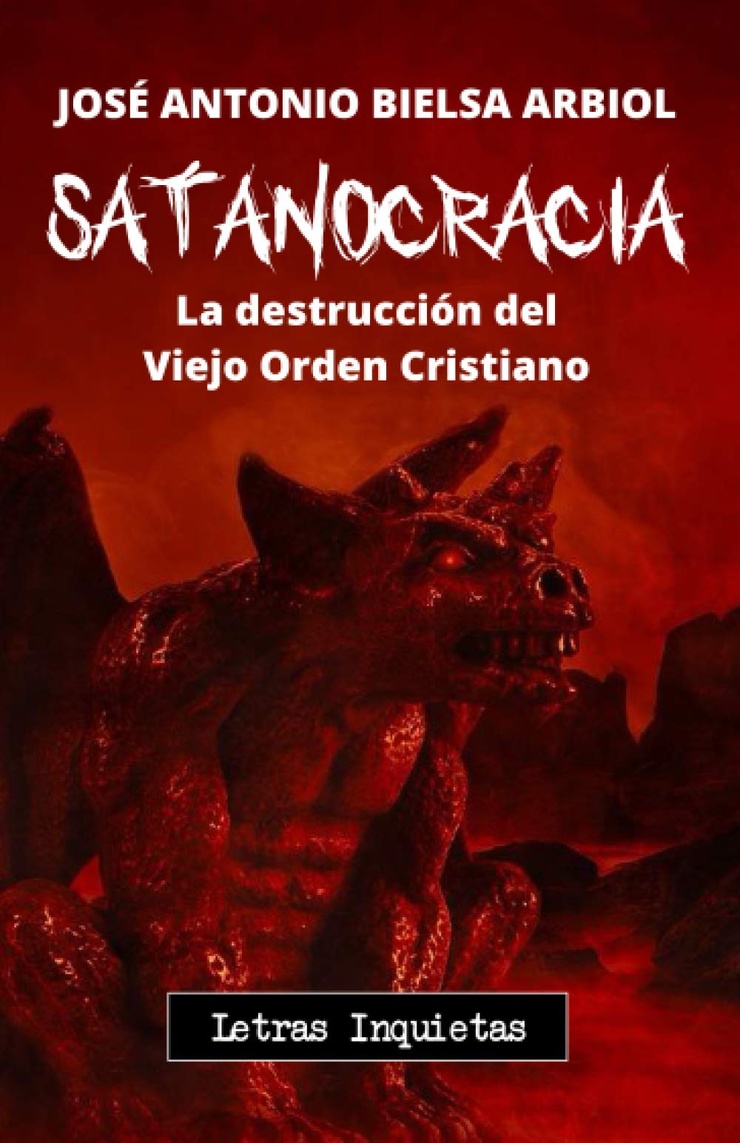 Satanocracia: La destrucción del Viejo Orden Cristiano