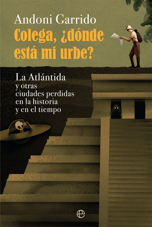 Colega, ¿dónde está mi urbe?: La Atlántida y otras ciudades perdidas en la historia y el tiempo