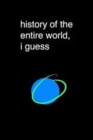 History of the Entire World, I Guess