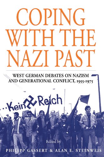 COPING WITH THE NAZI PAST — WEST GERMAN DEBATES ON NAZISM AND GENERATIONAL CONFLICT, 1955-1975