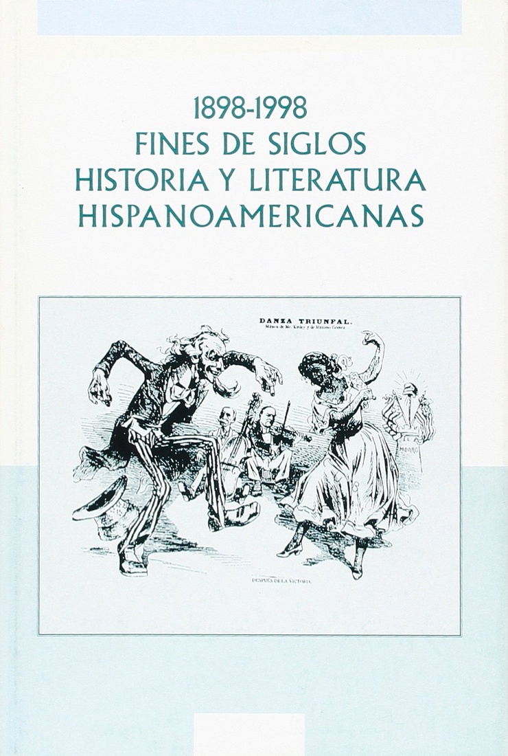 1898-1998. Fines de siglos. Historia y literatura hispanoamericanas