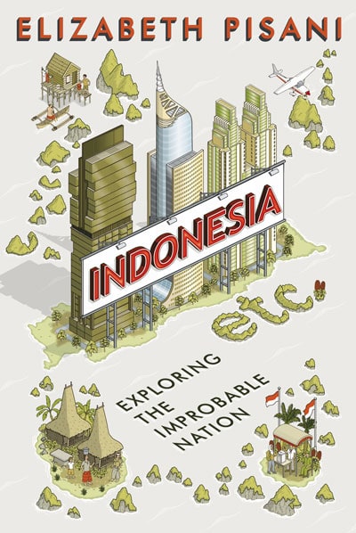 INDONESIA etc — EXPLORING THE IMPROBABLE NATION