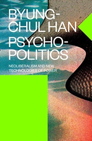 Psychopolitics: Neoliberalism and New Technologies of Power