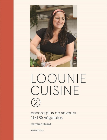 Loounie cuisine 2 : Encore plus de saveurs 100% végétales