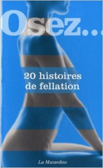 Osez... 20 histoires de fellation: Osez...