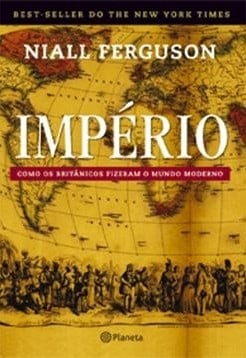 Império: Como os britânicos fizeram o mundo moderno