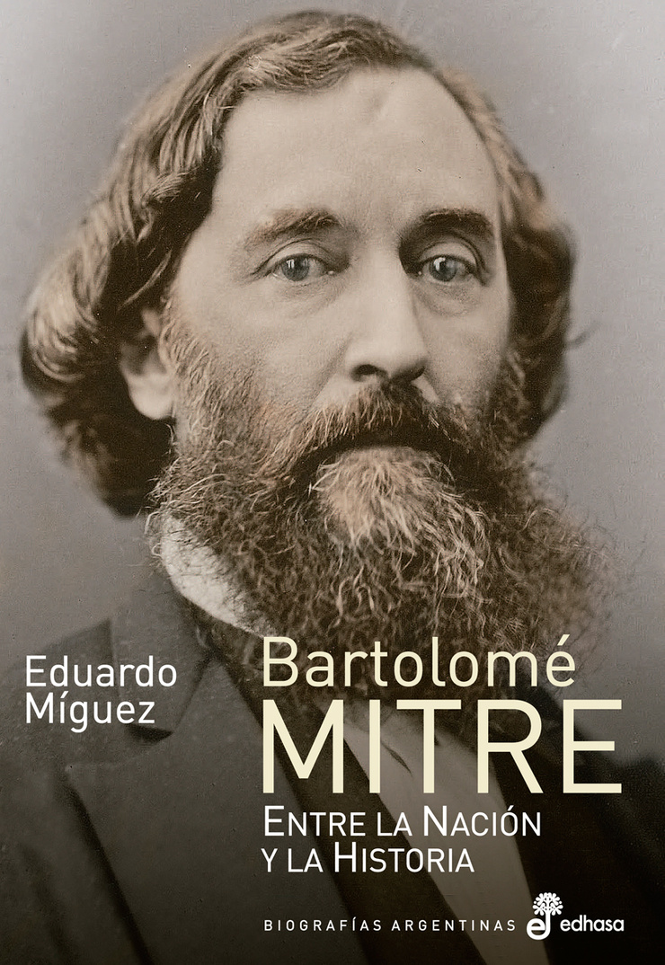 Bartolomé Mitre: Entre la Nación y la Historia