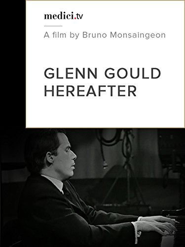 Glenn Gould: Hereafter