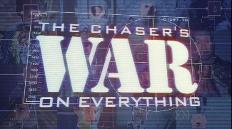 The Chaser's War on Everything