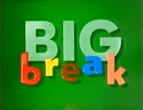 Big Break (1991-2002) 