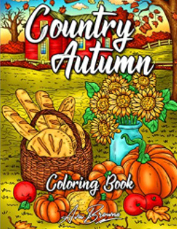 Country Autumn Coloring Book: An Adult Coloring Book Featuring Cute and Rustic Autumn Scenes For Stress Relief and Relaxation