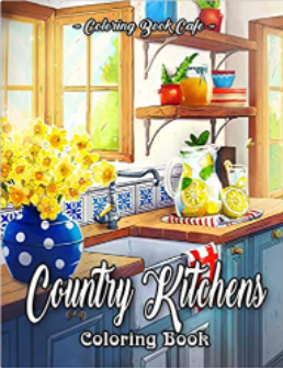 Country Kitchens Coloring Book: An Adult Coloring Book Featuring Charming and Rustic Country Kitchen Interiors for Stress Relief and Relaxation (Country Coloring Books)