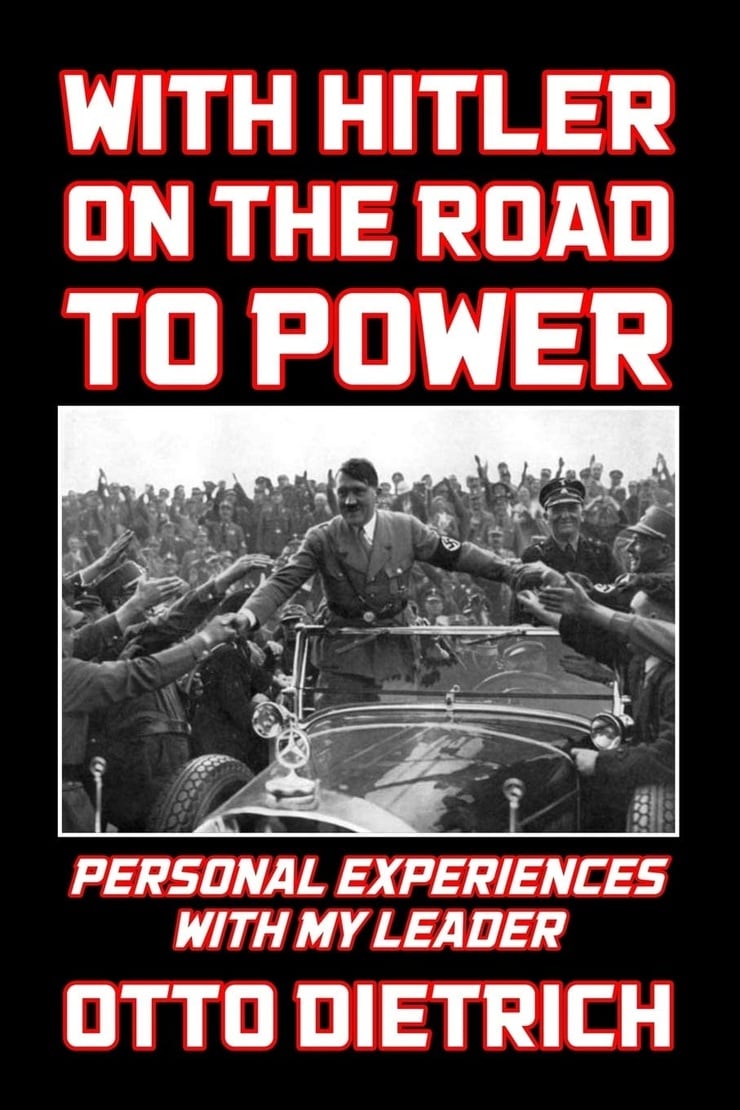 With Hitler on the Road to Power: Personal Experiences with my Leader
