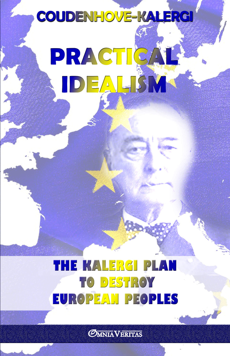PRACTICAL IDEALISM — THE KALERGI PLAN TO DESTROY EUROPEAN PEOPLES