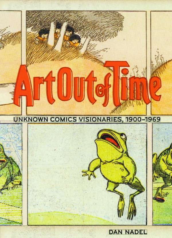 Art Out of Time: Unknown Comics Visionaries, 1900-1969