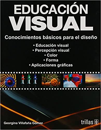 Educacion Visual/ Visual Education: Conocimientos Basicos Para El Diseno (Spanish Edition)