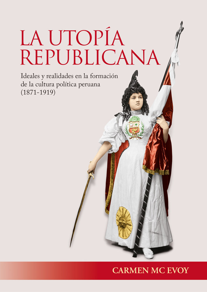 La utopía republicana: Ideales y realidades en la formación de la cultura política peruana (1871-1919)
