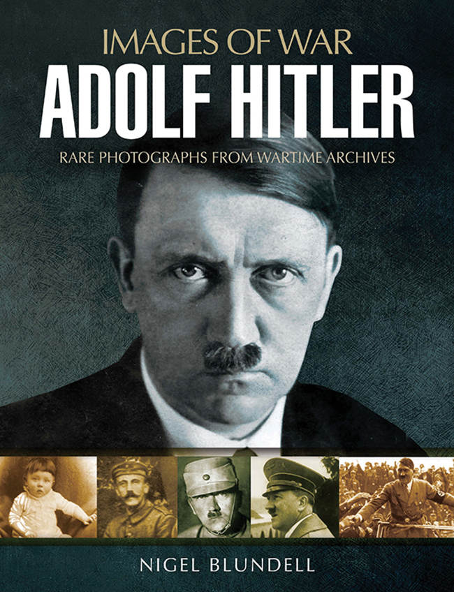 Images of War. Adolf Hitler: Rare Photographs From Wartime Archives
