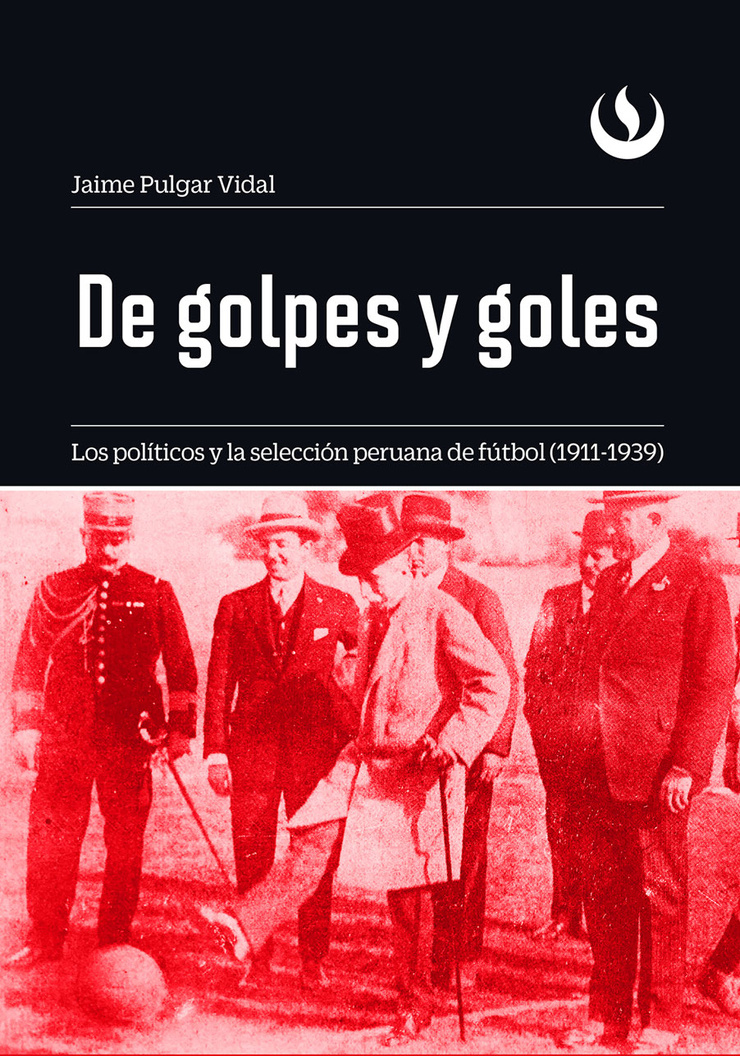 De golpes y goles: Los políticos y la selección peruana de fútbol (1911-1939)