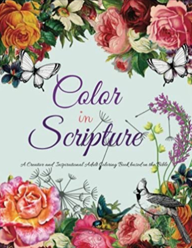 Color In Scripture: A Creative and Inspirational Adult Coloring Book Based on the Bible (Christian Creative Adult Coloring Books)