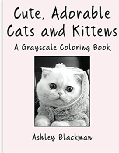 Cute, Adorable Cats and Kittens: A Grayscale Coloring Book