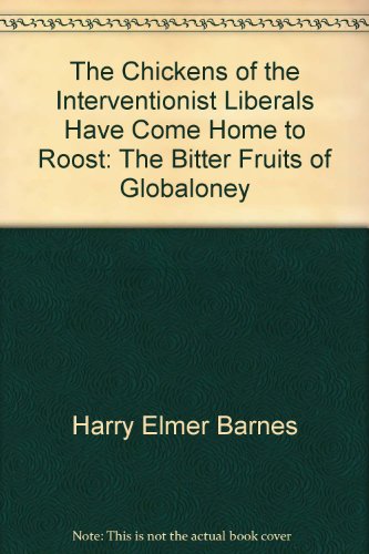 The Chickens Of The Interventionist Liberals Have Come Home To Roost: The Bitter Fruits Of Globaloney