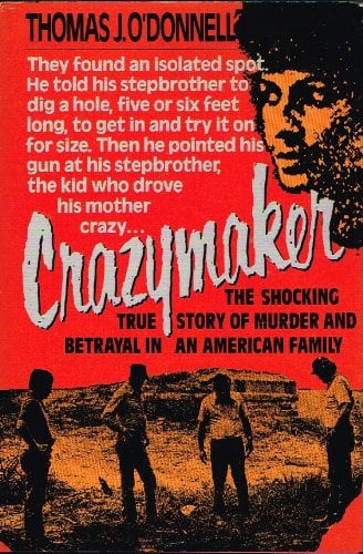 Crazymaker: The Shocking True Story of Murder and Betrayal in an American Family