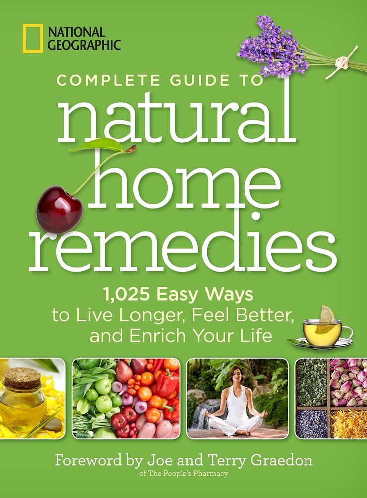 National Geographic: Complete Guide to Natural Home Remedies - 1,025 Easy Ways to Live Longer, Feel Better, and Enrich Your Life