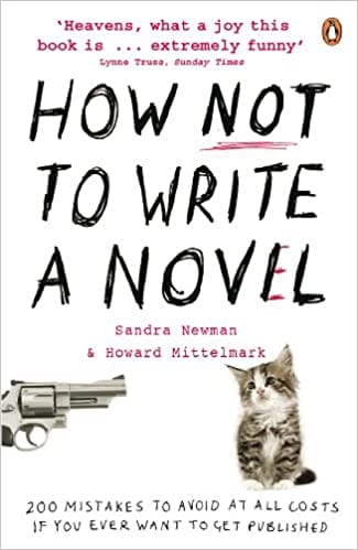 How Not to Write a Novel: 200 Mistakes to Avoid at All Costs If You Ever Want to Get Published. Howard Mittelmark and Sandra Newman