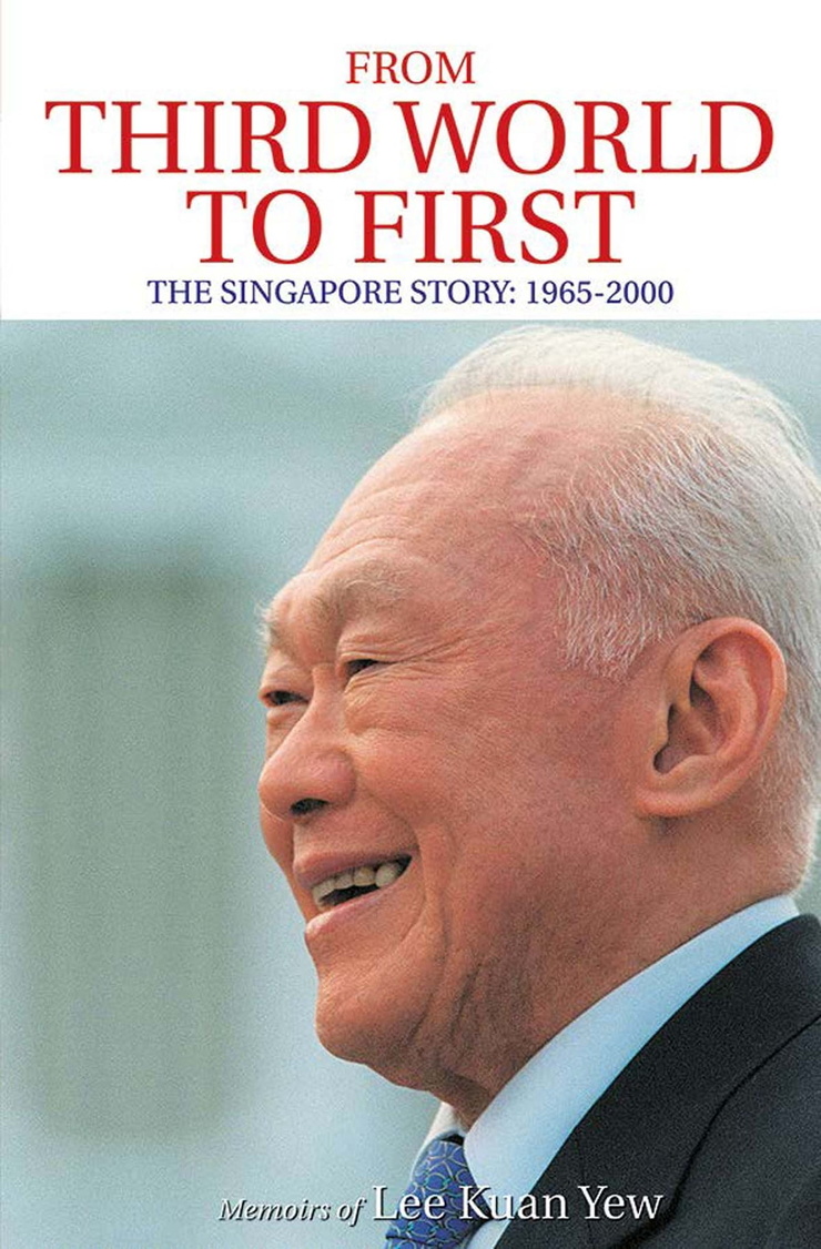 From Third World to First: The Singapore Story 1965-2000: Memoirs of Lee Kuan Yew