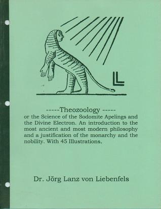 Theozoology—or the Science of the Sodomite Apelings and the Divine Electron. An introduction to the most ancient and most modern philosophy and a justification of the monarchy and the nobility