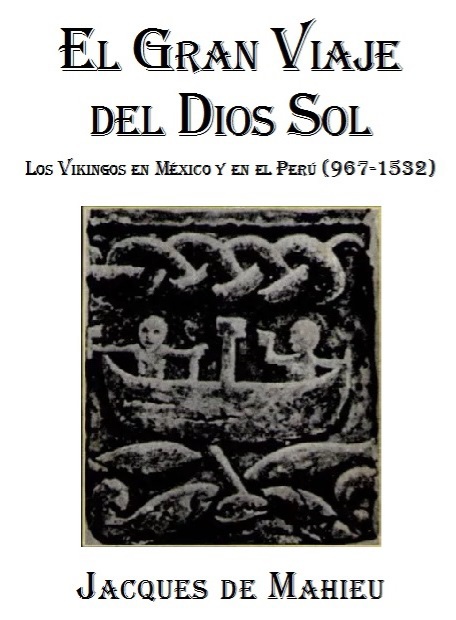 El Gran Viaje del Dios Sol — Los Vikingos en México y en el Perú  (967-1532)