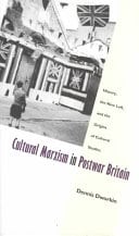 Cultural Marxism in Postwar Britain: History, the New Left, and the Origins of Cultural Studies