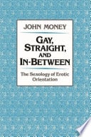 Gay, Straight, and In-between: The Sexology of Erotic Orientation