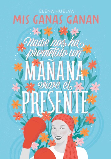 Mis ganas ganan. Nadie nos ha prometido un mañana, vive el presente.