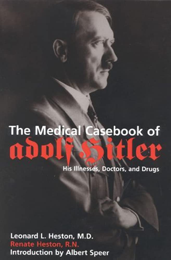 The Medical Casebook of Adolf Hitler — His Illnesses, Doctors, and ...