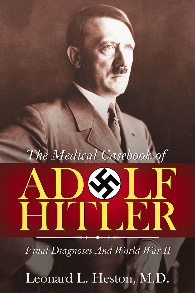The Medical Casebook of Adolf Hitler — Final Diagnoses and World War II