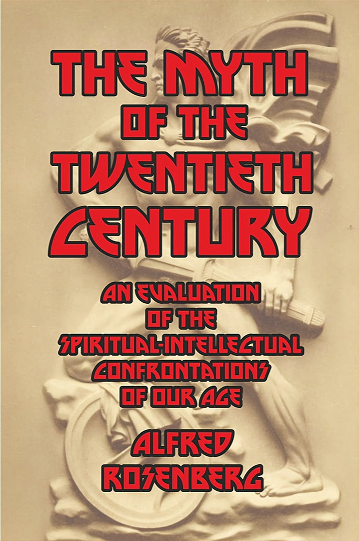THE MYTH OF THE TWENTIETH CENTURY — AN EVALUATION OF THE SPIRITUAL-INTELLECTUAL CONFRONTATIONS OF OUR AGE   