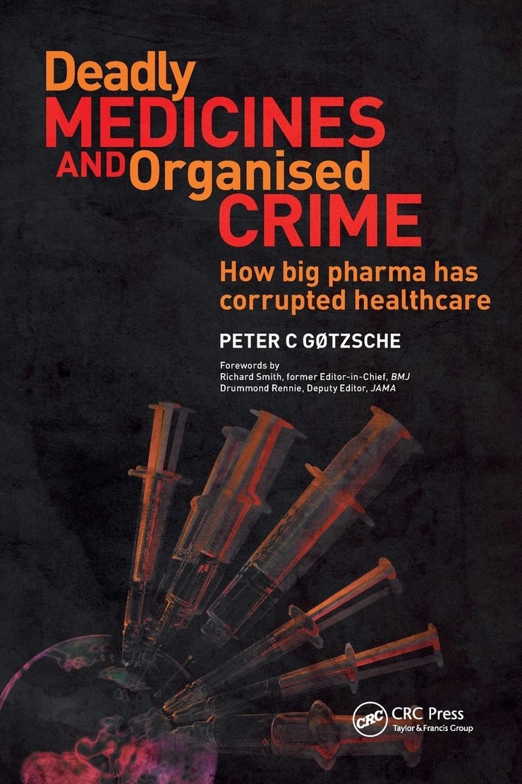 Deadly MEDICINES AND Organised CRIME — How Big Pharma Has Corrupted Healthcare